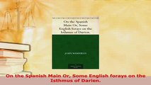 PDF  On the Spanish Main Or Some English forays on the Isthmus of Darien PDF Full Ebook