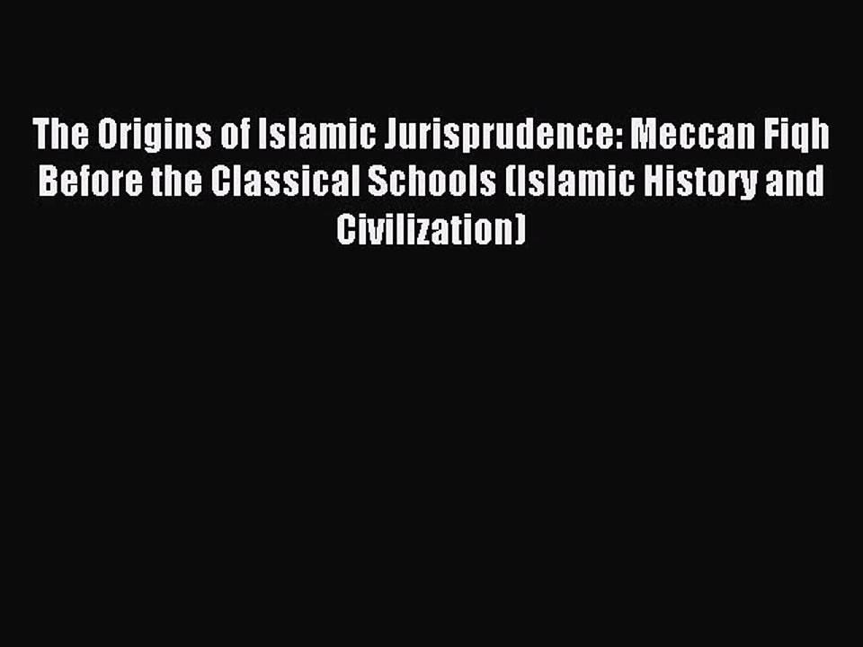 Download The Origins of Islamic Jurisprudence: Meccan Fiqh Before the Classical Schools (Islamic