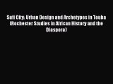 Read Sufi City: Urban Design and Archetypes in Touba (Rochester Studies in African History