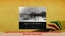 PDF  Light on the Water Early Photography of Coastal British Columbia Download Online