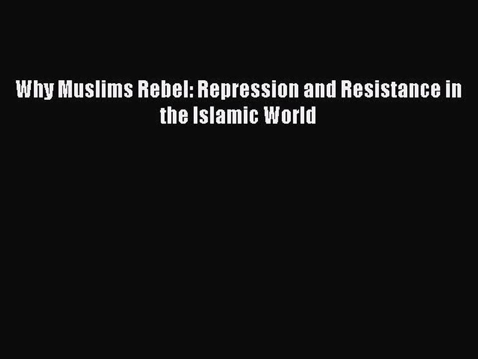 Download Why Muslims Rebel: Repression and Resistance in the Islamic World Ebook Free