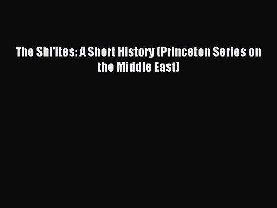 Read The Shi'ites: A Short History (Princeton Series on the Middle East) PDF Online