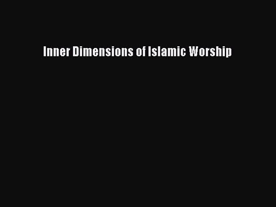 Read Inner Dimensions of Islamic Worship Ebook Free