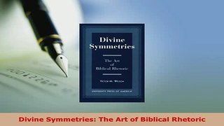 Download  Divine Symmetries The Art of Biblical Rhetoric Read Online
