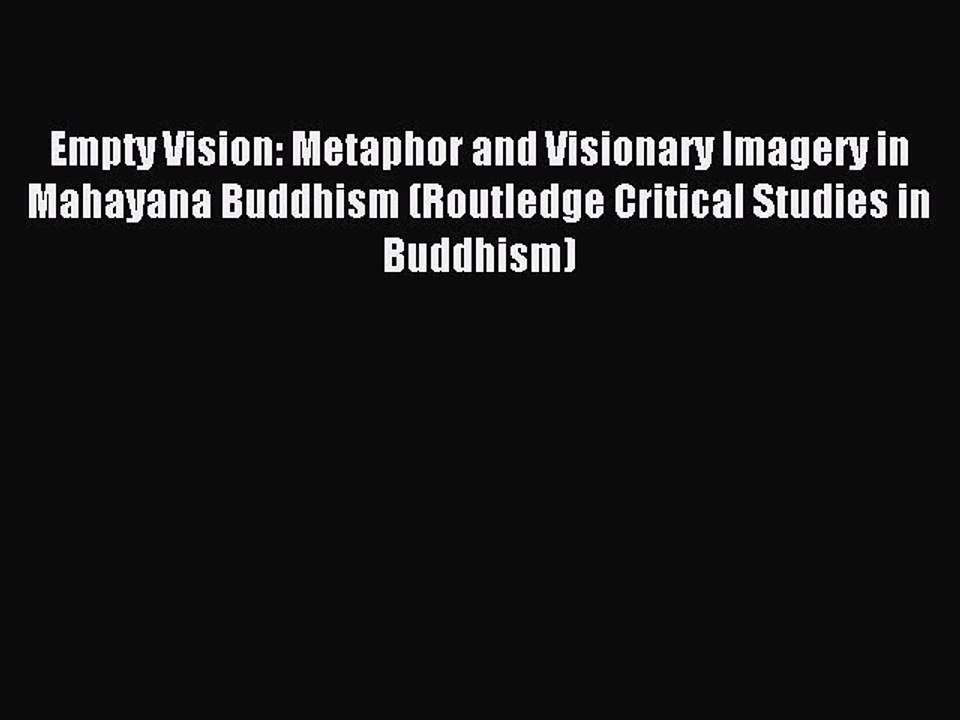 Read Empty Vision: Metaphor and Visionary Imagery in Mahayana Buddhism (Routledge Critical
