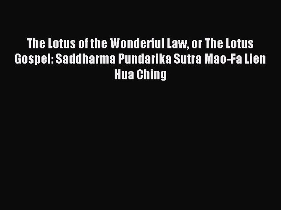 Read The Lotus of the Wonderful Law or The Lotus Gospel: Saddharma Pundarika Sutra Mao-Fa Lien