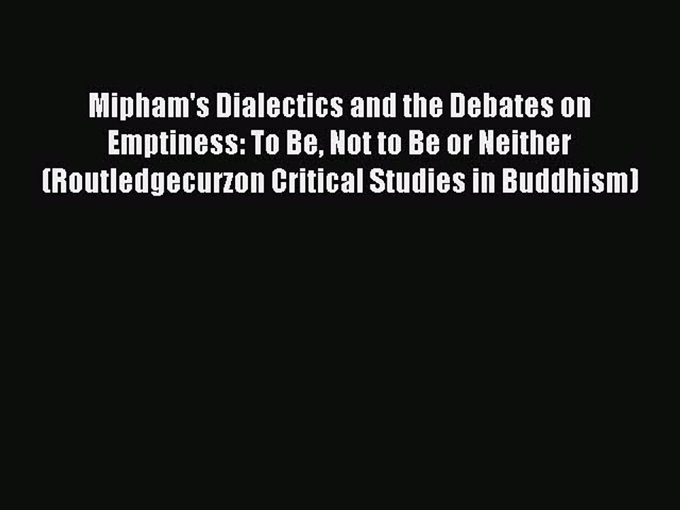 Read Mipham's Dialectics and the Debates on Emptiness: To Be Not to Be or Neither (Routledgecurzon