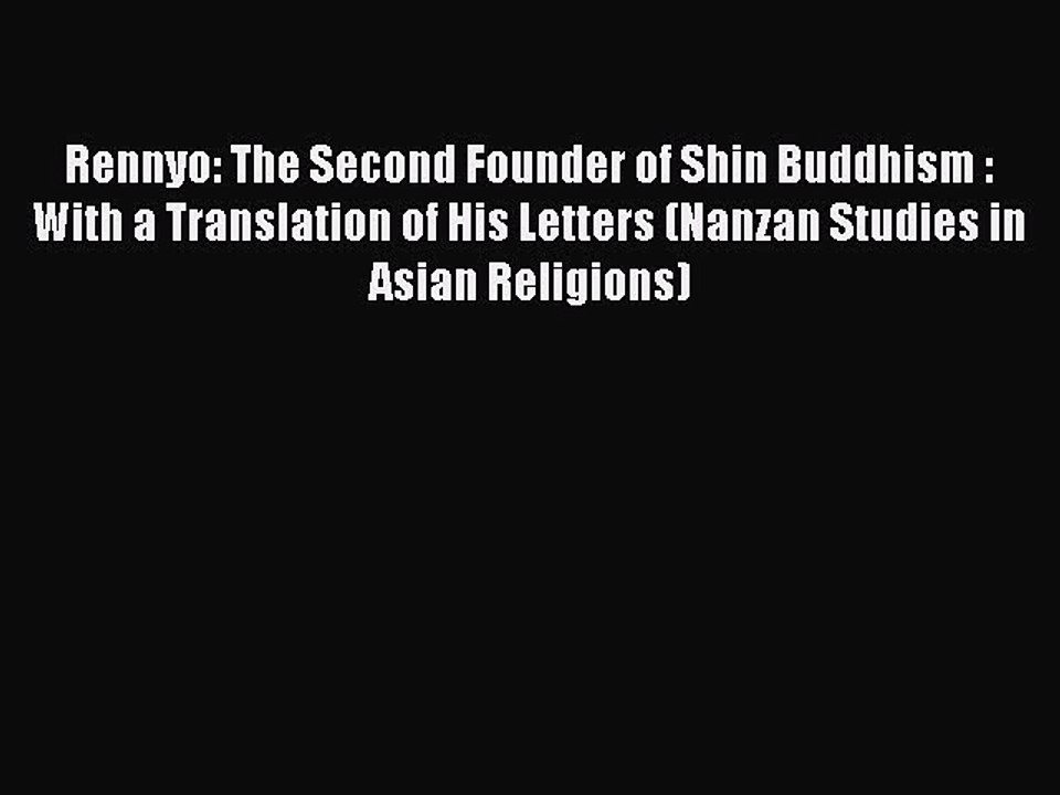 Read Rennyo: The Second Founder of Shin Buddhism : With a Translation of His Letters (Nanzan