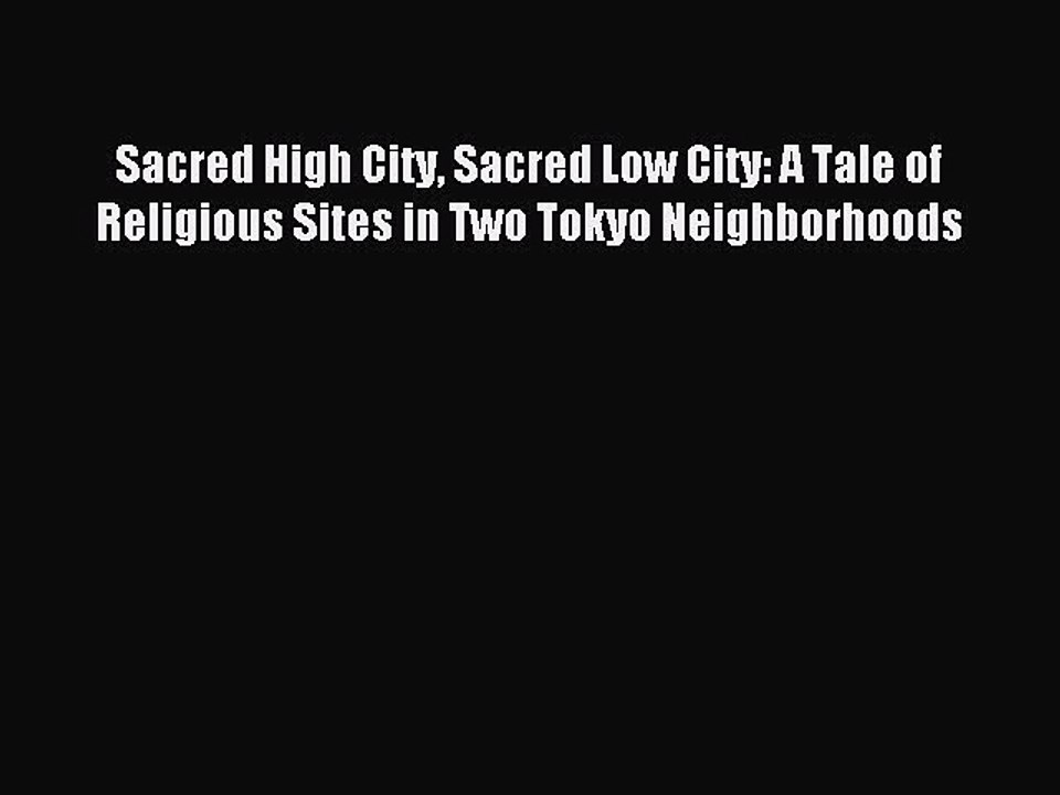 Read Sacred High City Sacred Low City: A Tale of Religious Sites in Two Tokyo Neighborhoods
