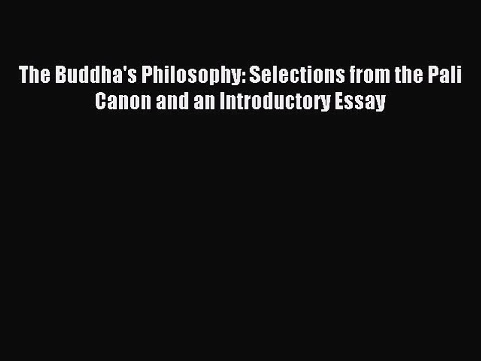 Read The Buddha's Philosophy: Selections from the Pali Canon and an Introductory Essay Ebook