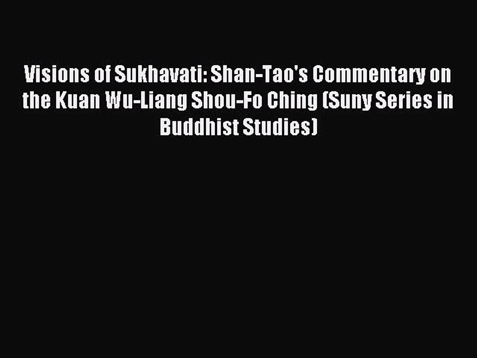 Download Visions of Sukhavati: Shan-Tao's Commentary on the Kuan Wu-Liang Shou-Fo Ching (Suny