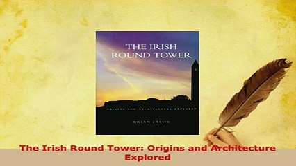 Download  The Irish Round Tower Origins and Architecture Explored Free Books