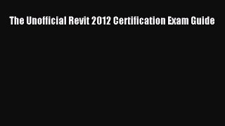 Read ‪The Unofficial Revit 2012 Certification Exam Guide‬ PDF Free