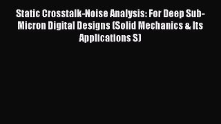 Read ‪Static Crosstalk-Noise Analysis: For Deep Sub-Micron Digital Designs (Solid Mechanics