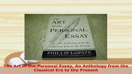 Download  The Art of the Personal Essay An Anthology from the Classical Era to the Present Read Online