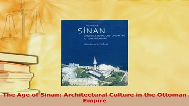 Download The Age of Sinan Architectural Culture in the Ottoman Empire PDF Book Free