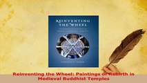 Download  Reinventing the Wheel Paintings of Rebirth in Medieval Buddhist Temples Download Online