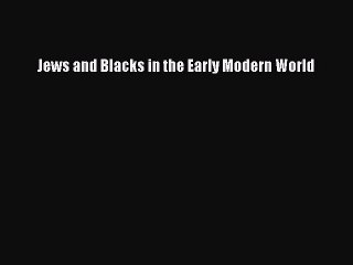 Read Jews and Blacks in the Early Modern World Ebook Online