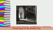 PDF  The Henry Clay Frick Houses Architecture Interiors Landscapes in the Golden Era PDF Full Ebook