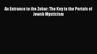 Read An Entrance to the Zohar: The Key to the Portals of Jewsh Mysticism Ebook Free