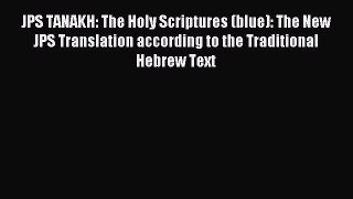 Read JPS TANAKH: The Holy Scriptures (blue): The New JPS Translation according to the Traditional