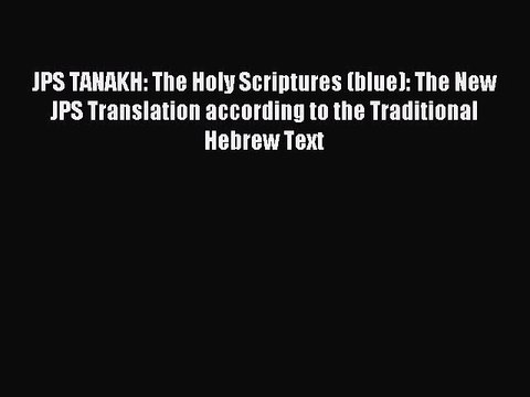 Read JPS TANAKH: The Holy Scriptures (blue): The New JPS Translation according to the Traditional