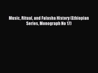 Read Music Ritual and Falasha History (Ethiopian Series Monograph No 17) PDF Online