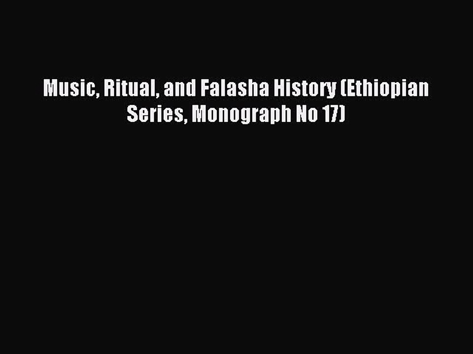 Read Music Ritual and Falasha History (Ethiopian Series Monograph No 17) PDF Online