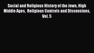 Read Social and Religious History of the Jews High Middle Ages  Religious Controls and Dissensions