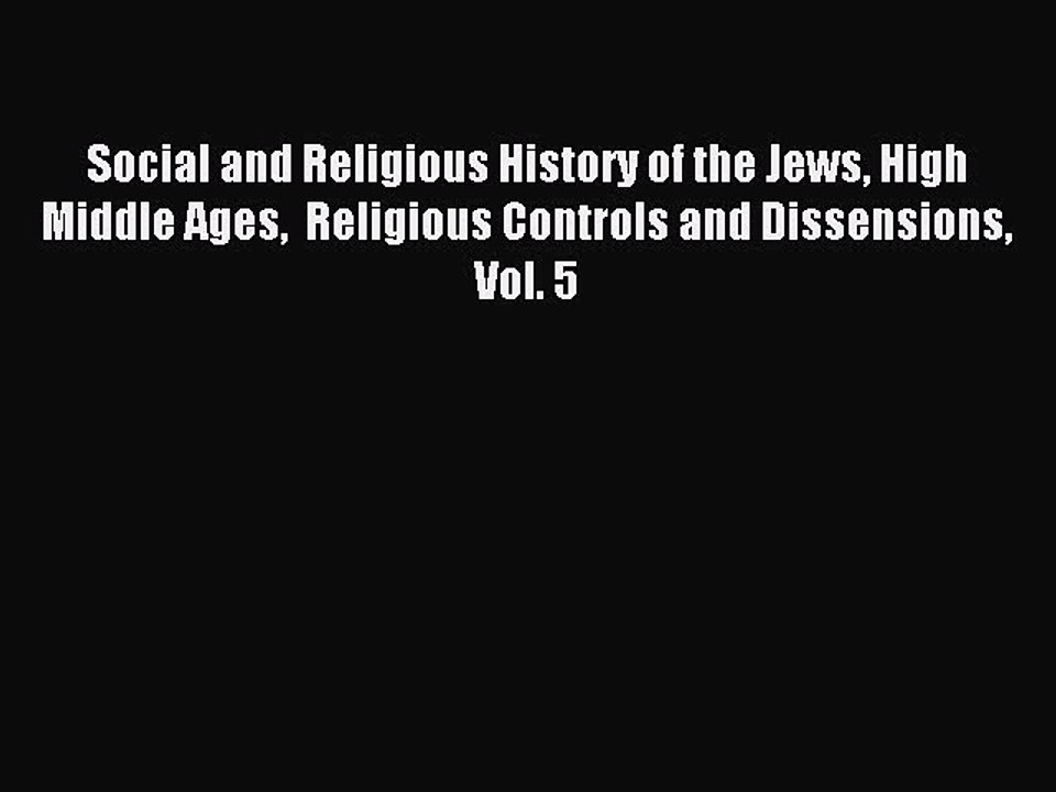 Read Social and Religious History of the Jews High Middle Ages  Religious Controls and Dissensions