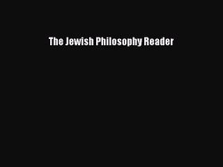 Download The Jewish Philosophy Reader PDF Online