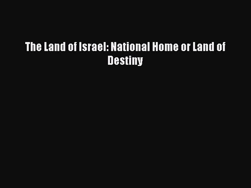 Read The Land of Israel: National Home or Land of Destiny PDF Free