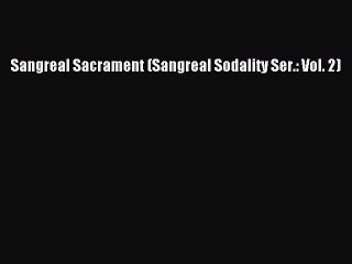 Download Sangreal Sacrament (Sangreal Sodality Ser.: Vol. 2) Ebook Online