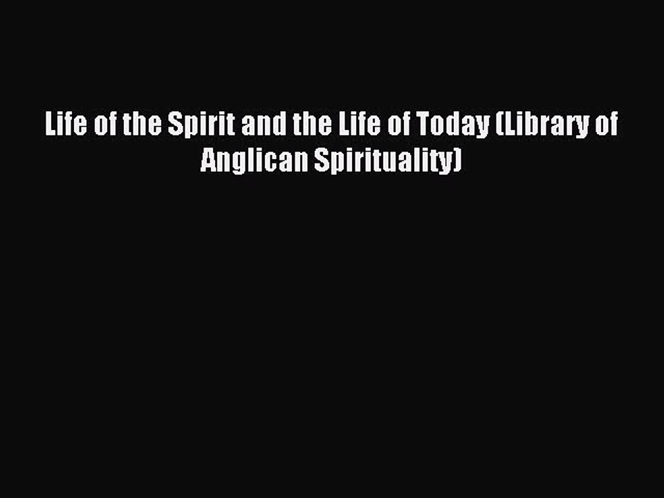 Read Life of the Spirit and the Life of Today (Library of Anglican Spirituality) Ebook Free