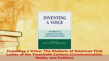 PDF  Inventing a Voice The Rhetoric of American First Ladies of the Twentieth Century PDF Online