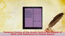 PDF  Temporal Deixis of the Greek Verb in the Gospel of Mark with Reference to Verbal Aspect Free Books