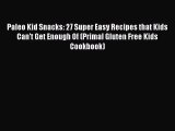 Download Paleo Kid Snacks: 27 Super Easy Recipes that Kids Can't Get Enough Of (Primal Gluten