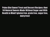 Read Paleo Diet Sweet Treat and Dessert Recipes: Over 50 Natural Sweets Made Without Sugar