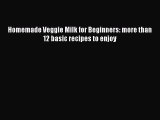 Download Homemade Veggie Milk for Beginners: more than 12 basic recipes to enjoy PDF Online