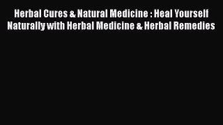 Read Herbal Cures & Natural Medicine : Heal Yourself Naturally with Herbal Medicine & Herbal