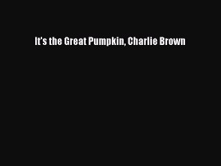 Download It's the Great Pumpkin Charlie Brown PDF Free