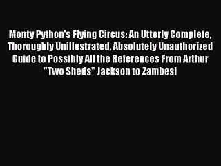Download Monty Python's Flying Circus: An Utterly Complete Thoroughly Unillustrated Absolutely