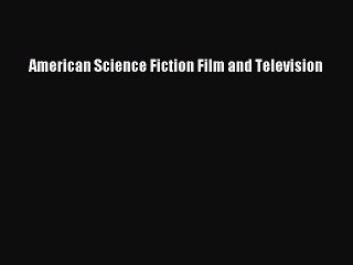 Download American Science Fiction Film and Television PDF Free