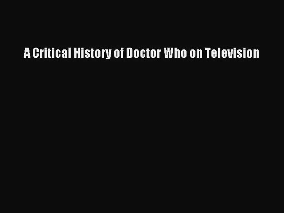 Read A Critical History of Doctor Who on Television Ebook Free