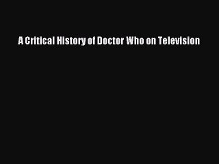 Read A Critical History of Doctor Who on Television Ebook Free
