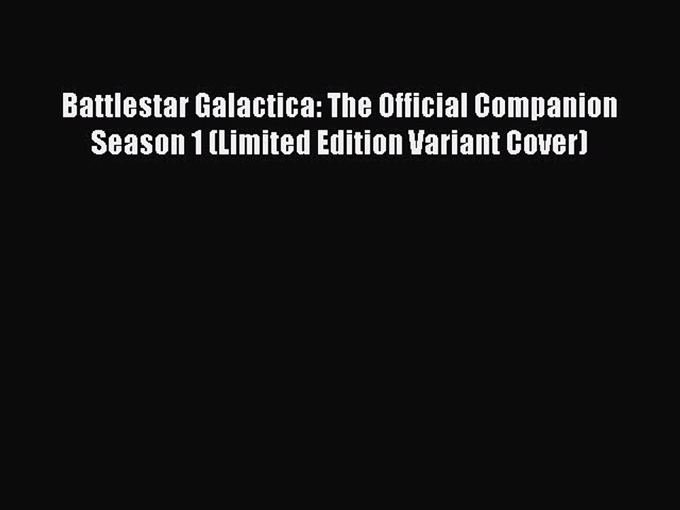 Download Battlestar Galactica: The Official Companion Season 1 (Limited Edition Variant Cover)