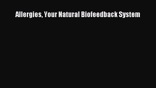 Read Allergies Your Natural Biofeedback System Ebook Free