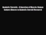 Download Anabolic Steroids - A Question of Muscle: Human Subject Abuses in Anabolic Steroid
