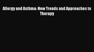 Download Allergy and Asthma: New Trends and Approaches to Therapy Ebook Free