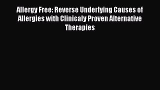 Read Allergy Free: Reverse Underlying Causes of Allergies with Clinicaly Proven Alternative